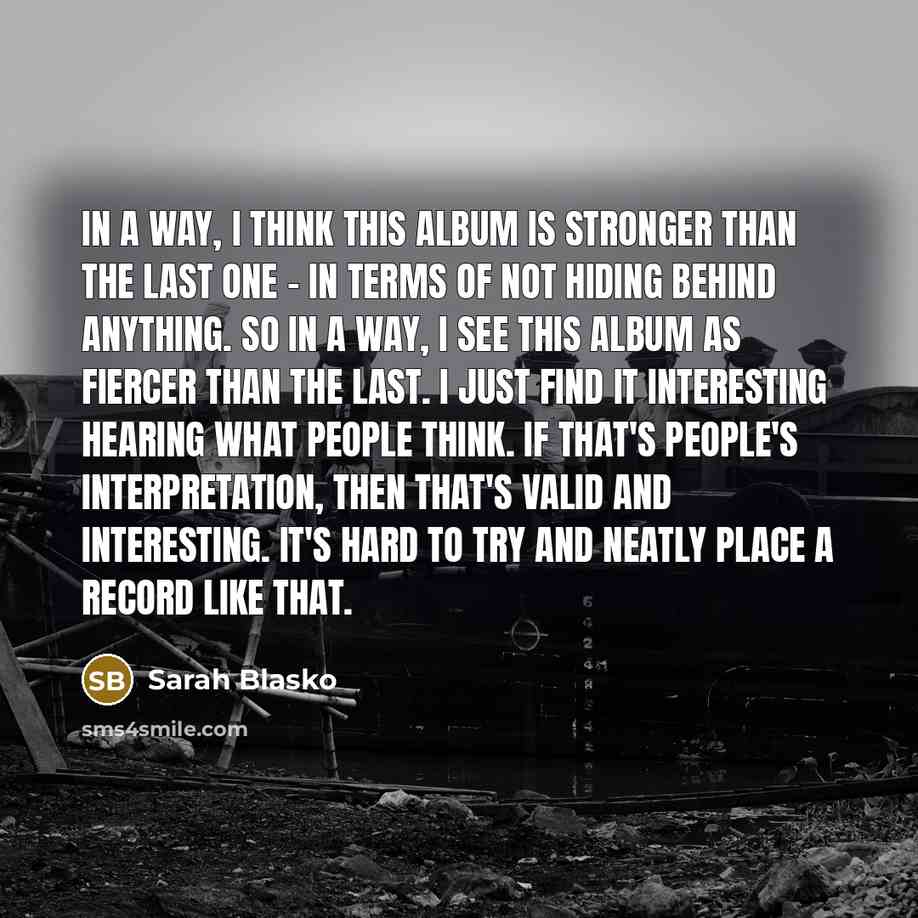 “In a way, I think this album is stronger than…” quote by Sarah Blasko