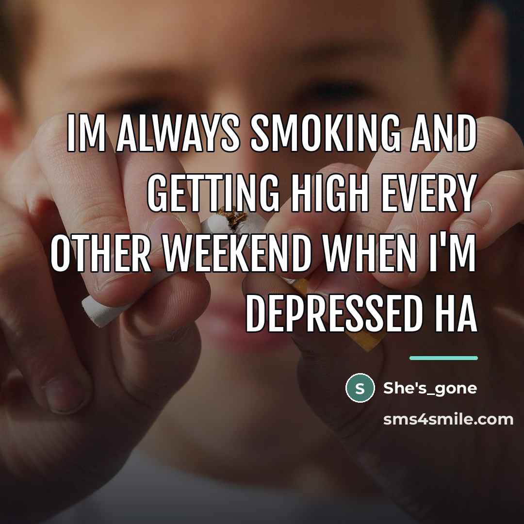 “Im always smoking and getting high every other weekend when…” quote by She's_gone