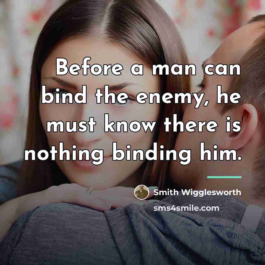 “Before a man can bind the enemy, he must know…” quote by Smith Wigglesworth