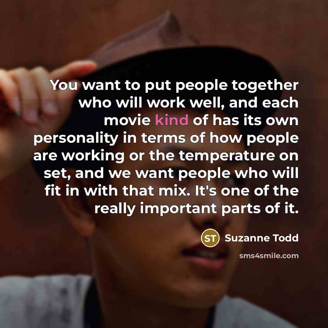 “You want to put people together who will work well,…” quote by Suzanne Todd