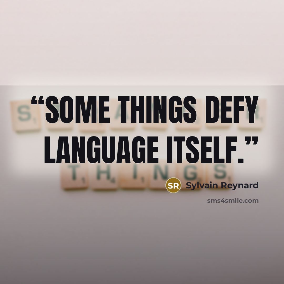 “Some things defy language itself.” quote by Sylvain Reynard