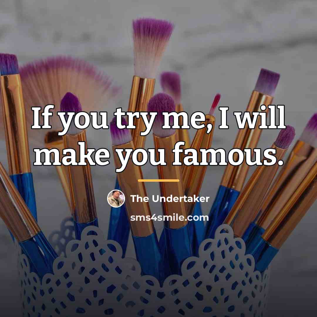 “If you try me, I will make you famous.…” quote by The Undertaker