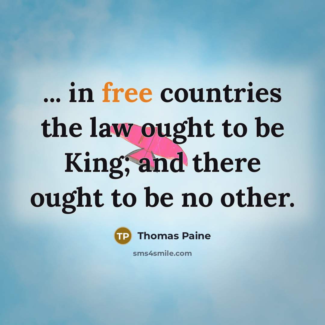 “... in free countries the law ought to be King;…” quote by Thomas Paine