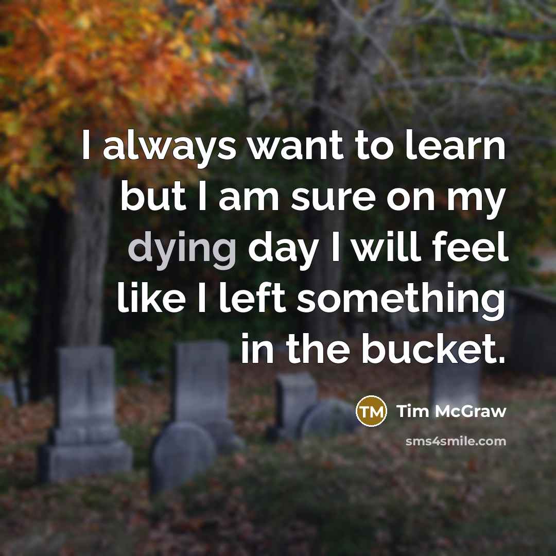 “I always want to learn but I am sure on…” quote by Tim McGraw