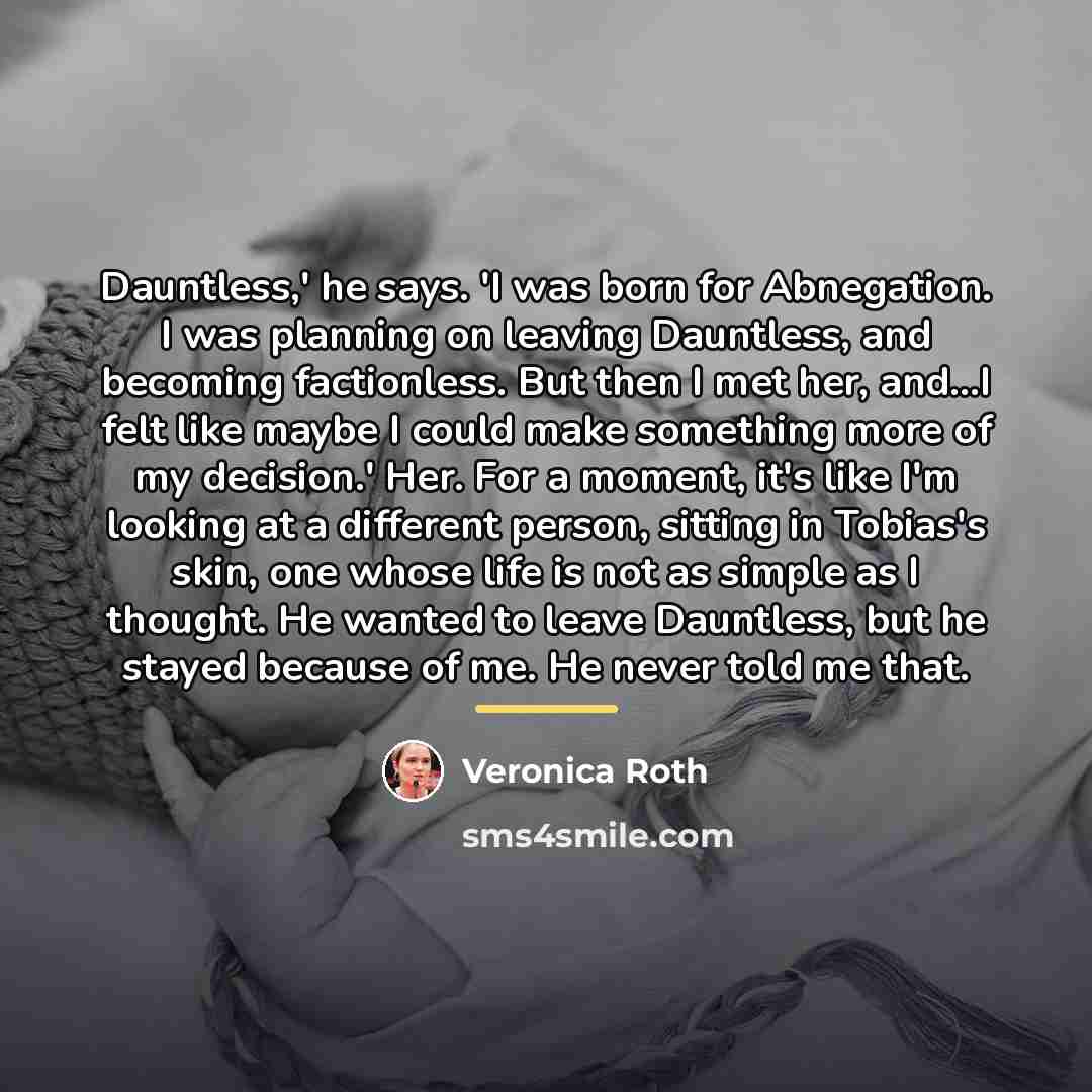 “Dauntless,' he says. 'I was born for Abnegation. I was…” quote by Veronica Roth