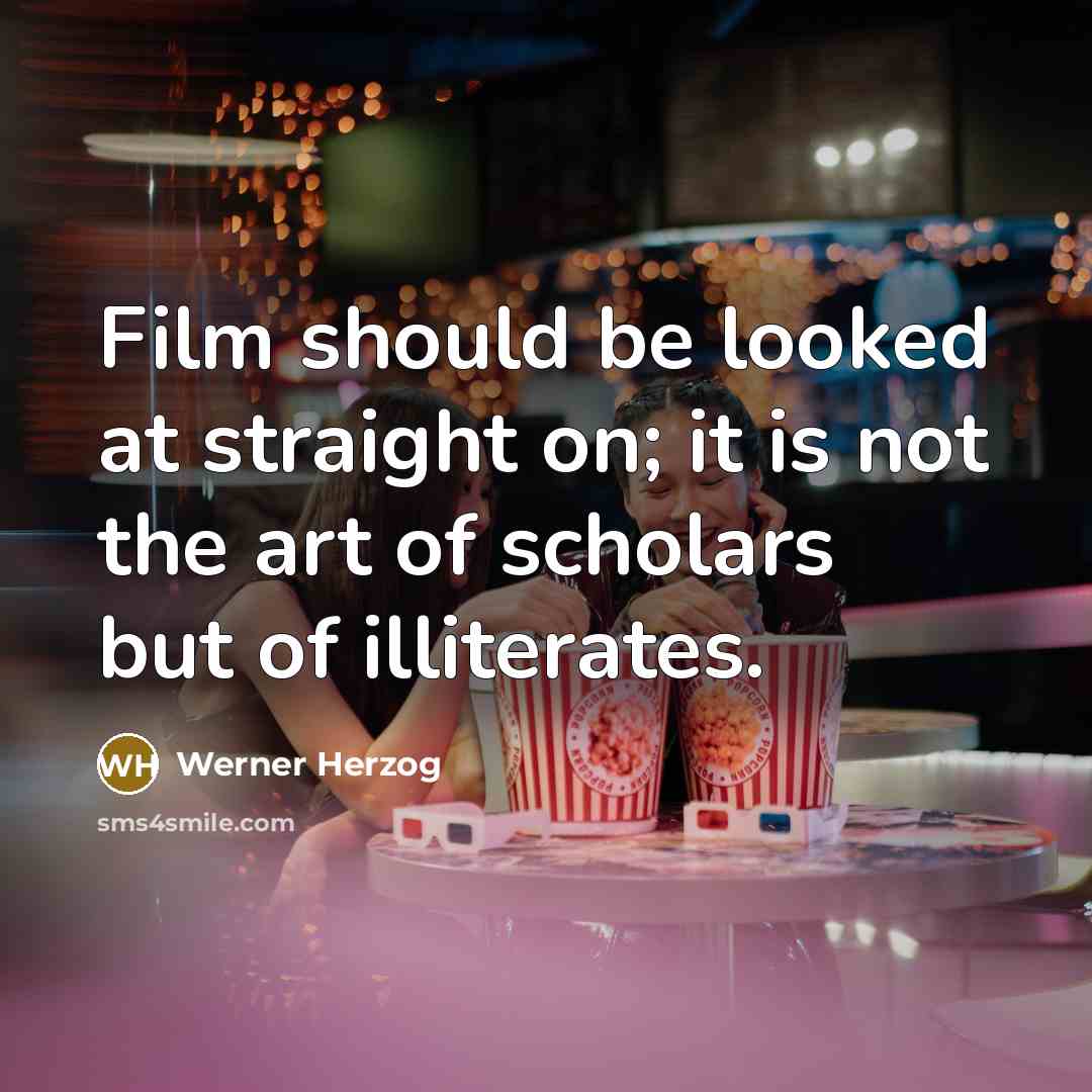 “Film should be looked at straight on; it is not…” quote by Werner Herzog