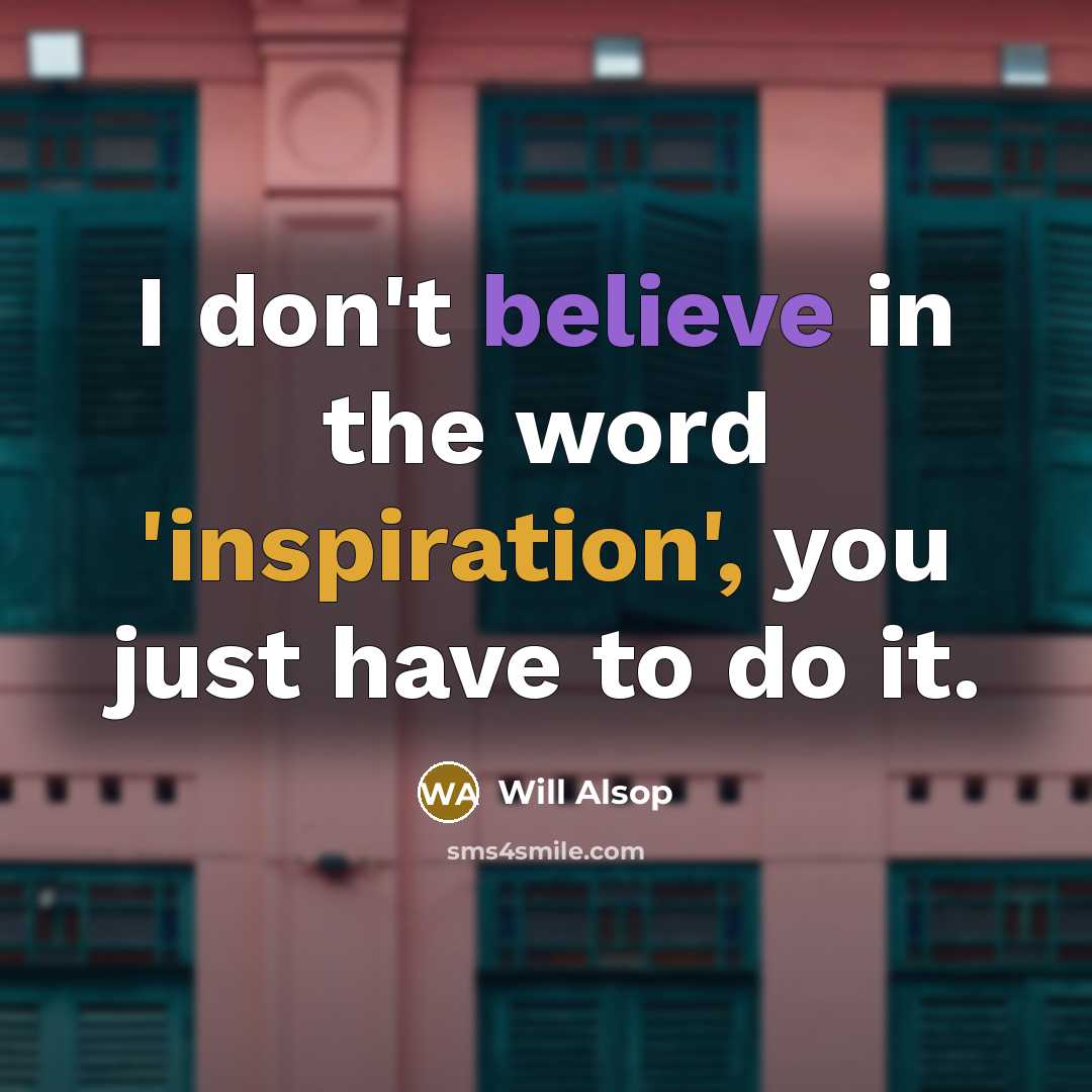“I don't believe in the word 'inspiration', you just have…” quote by Will Alsop