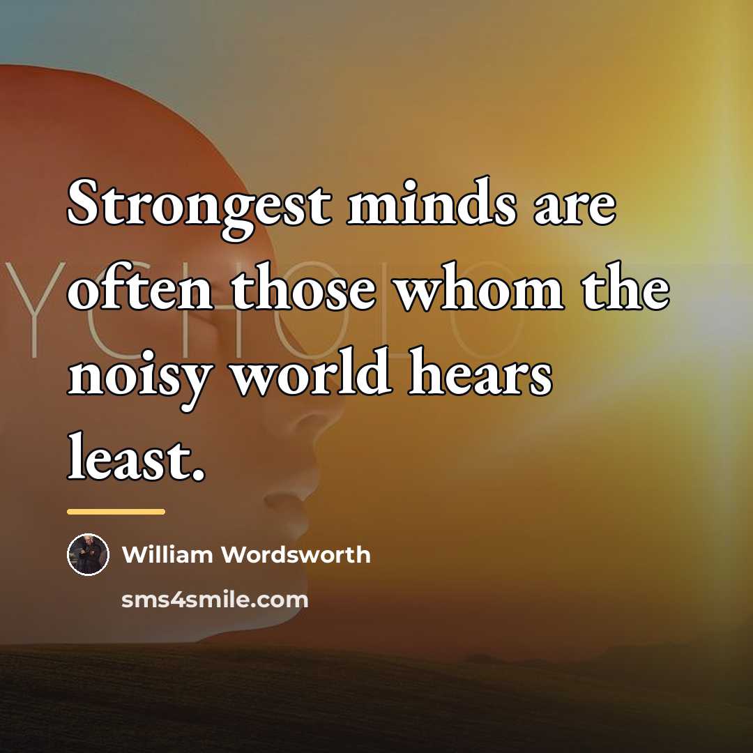 “Strongest minds are often those whom the noisy world hears…” quote by William Wordsworth