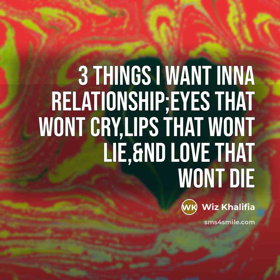 “3 Things I Want Inna Relationship;Eyes That Wont Cry,Lips That…” quote by Wiz Khalifia