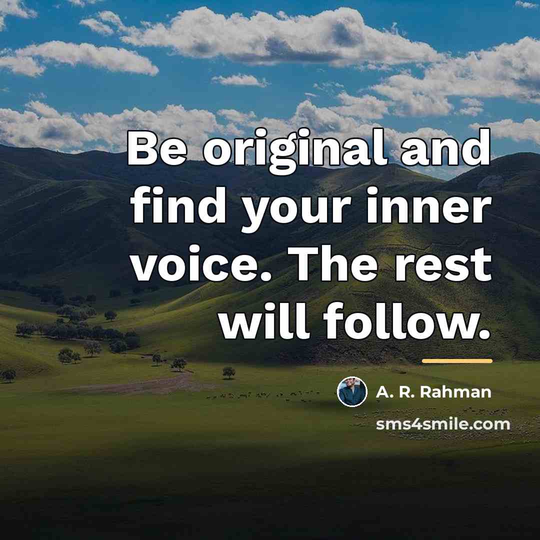 “Be original and find your inner voice. The rest will…” quote by A. R. Rahman