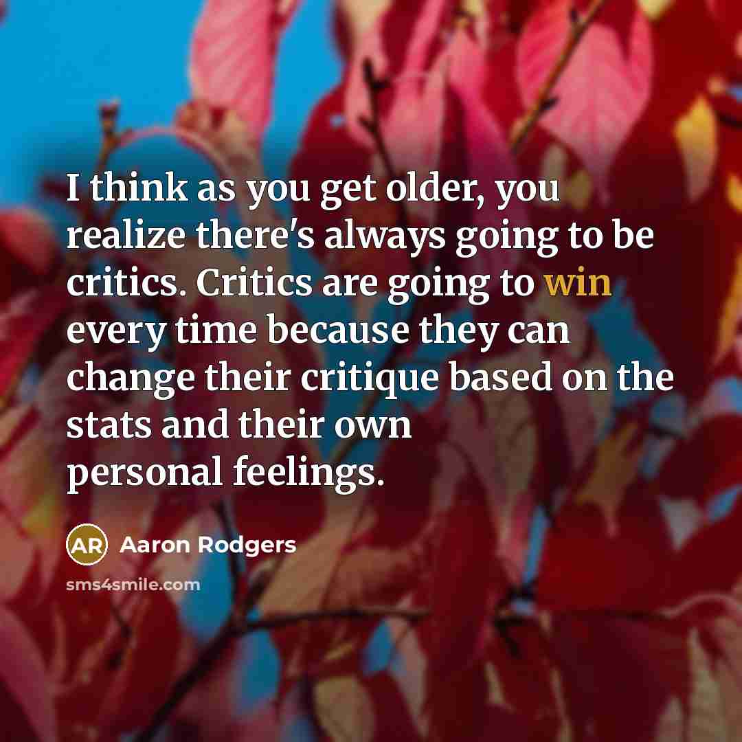 “I think as you get older, you realize there's always…” quote by Aaron Rodgers