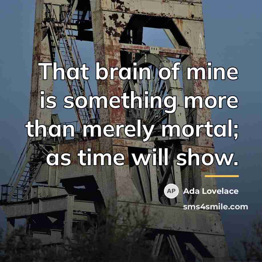 “That brain of mine is something more than merely mortal;…” quote by Ada Lovelace