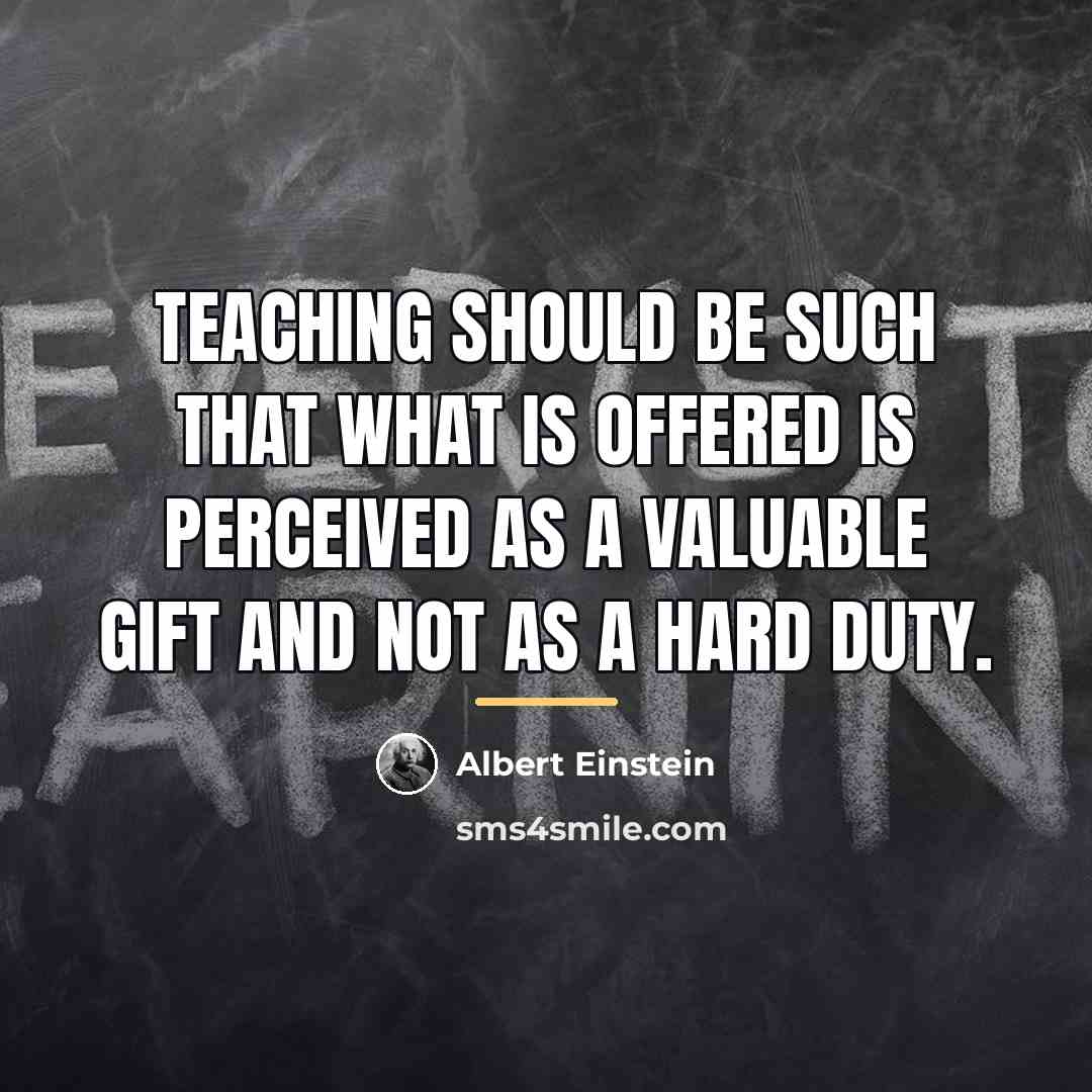 “Teaching should be such that what is offered is perceived…” quote by Albert Einstein