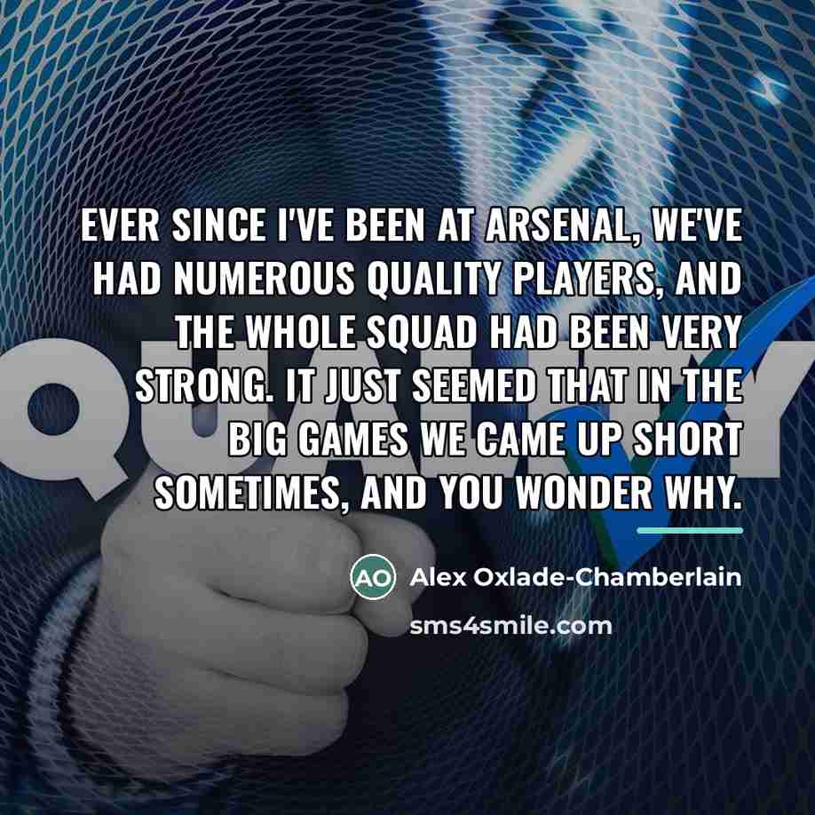 “Ever since I've been at Arsenal, we've had numerous quality…” quote by Alex Oxlade-Chamberlain
