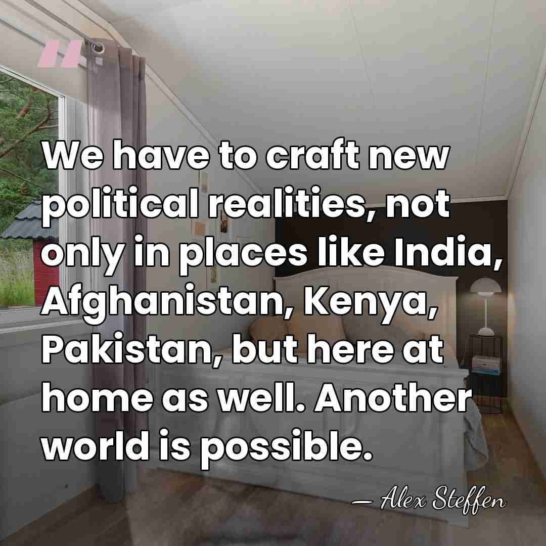 We have to craft new political realities, not only in places like&hellip; - Alex Steffen
