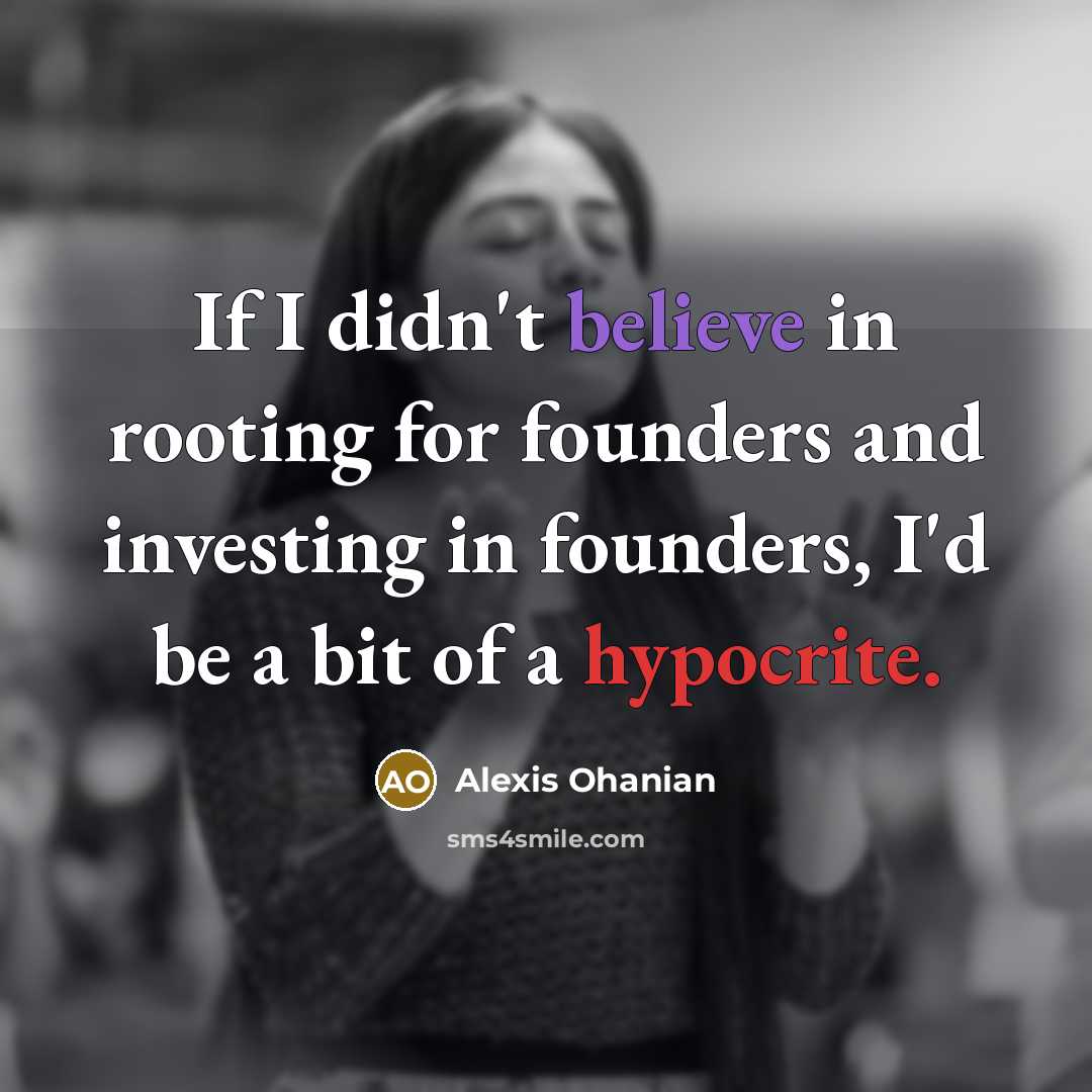 “If I didn't believe in rooting for founders and investing…” quote by Alexis Ohanian