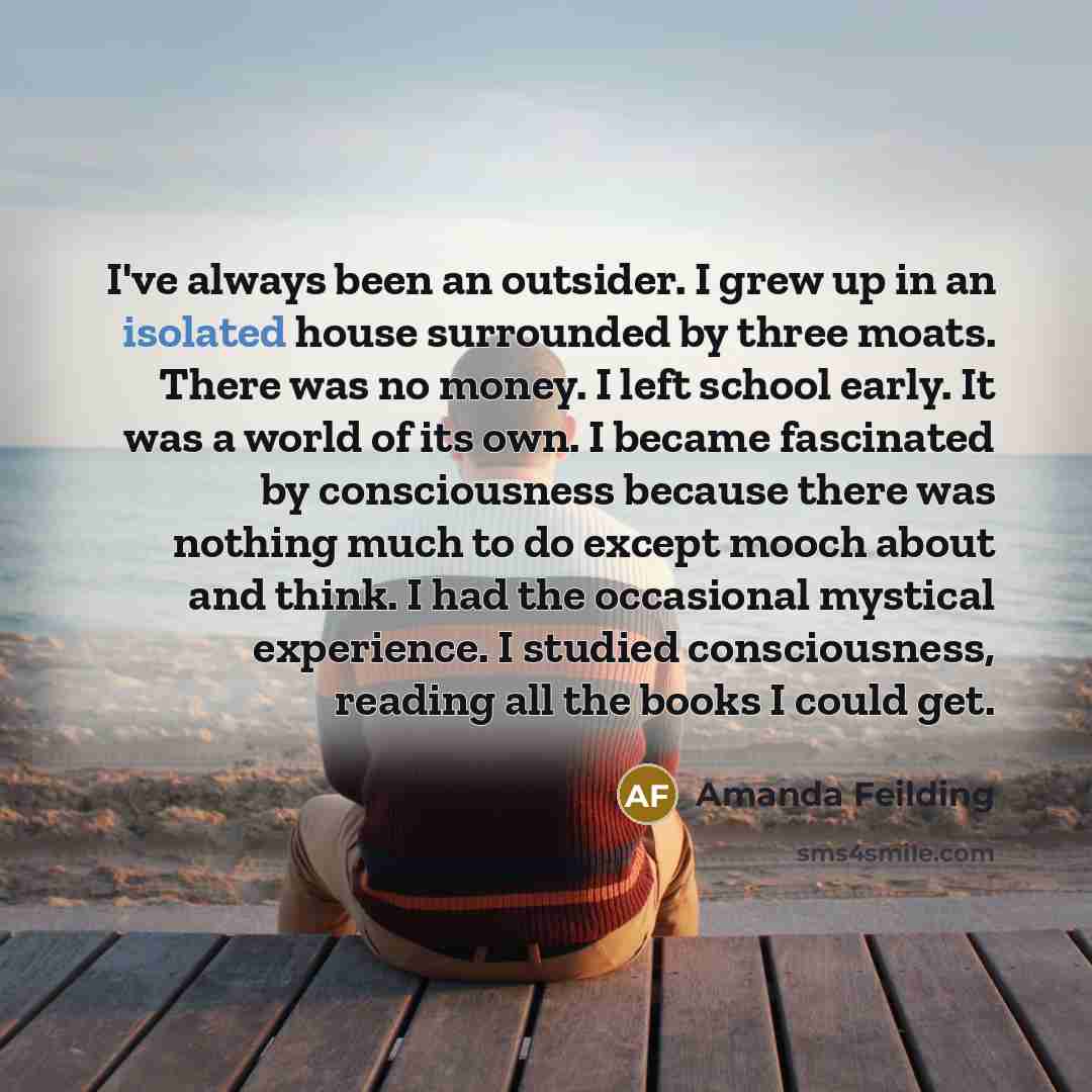 “I've always been an outsider. I grew up in an…” quote by Amanda Feilding