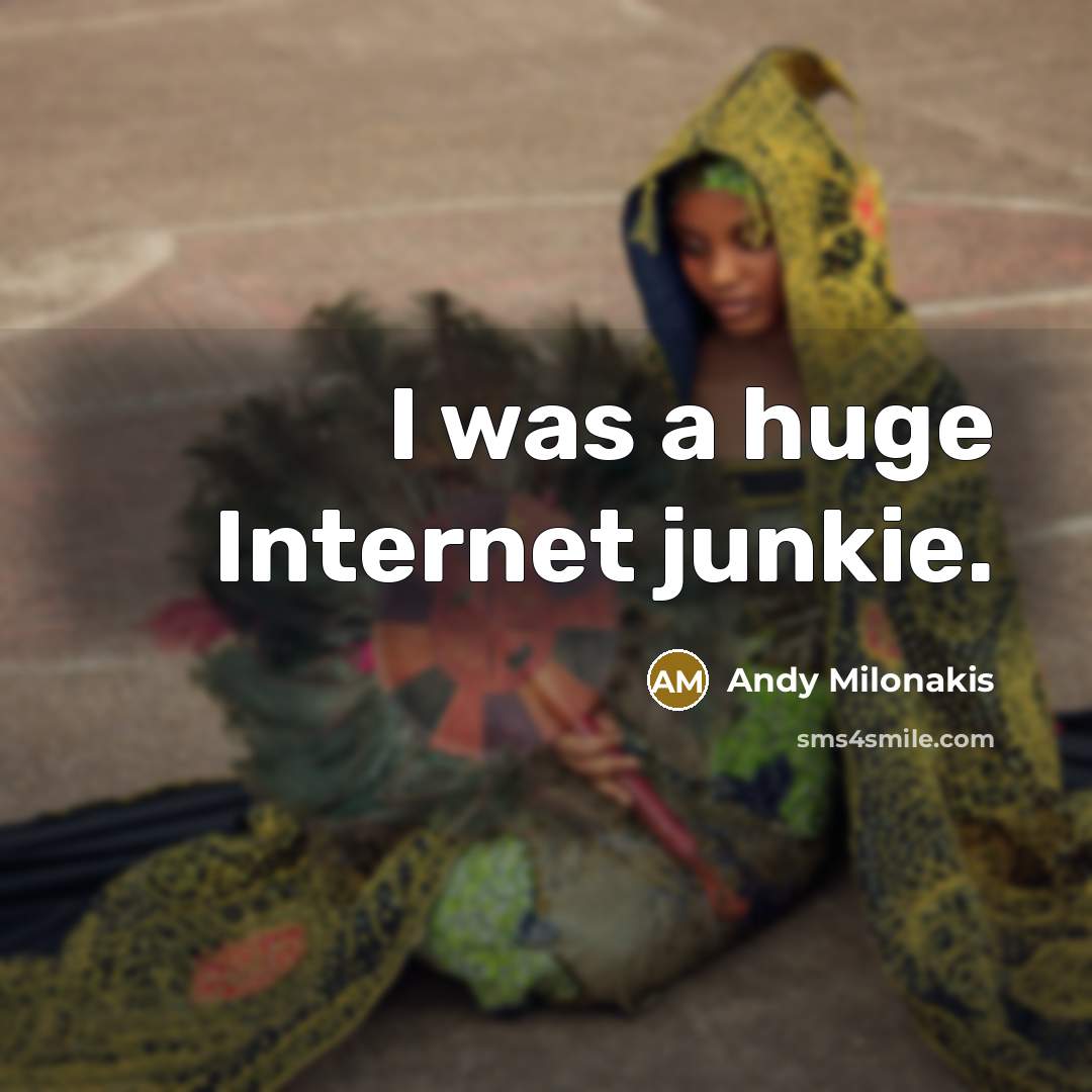 “I was a huge Internet junkie.…” quote by Andy Milonakis