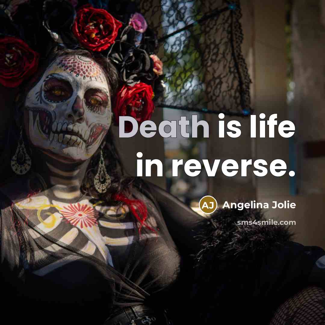 “Death is life in reverse.…” quote by Angelina Jolie