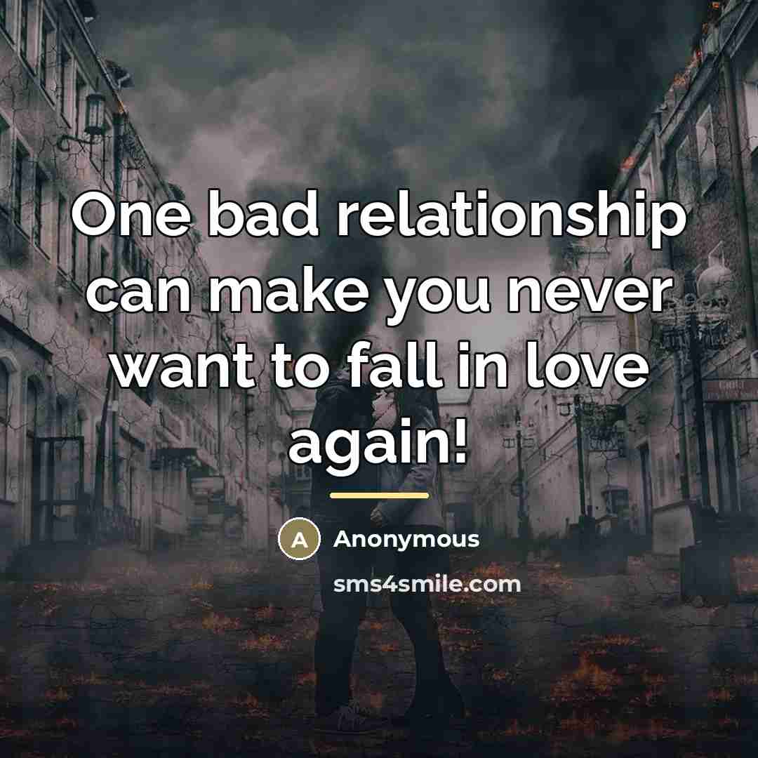 “One bad relationship can make you never want to fall…” quote by Anonymous