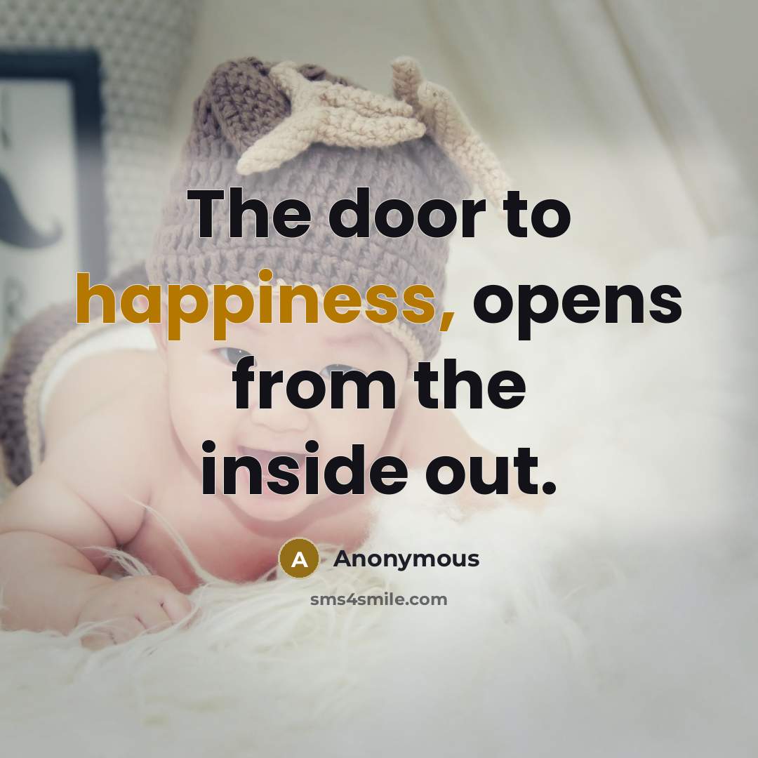 “The door to happiness, opens from the inside out.…” quote by Anonymous