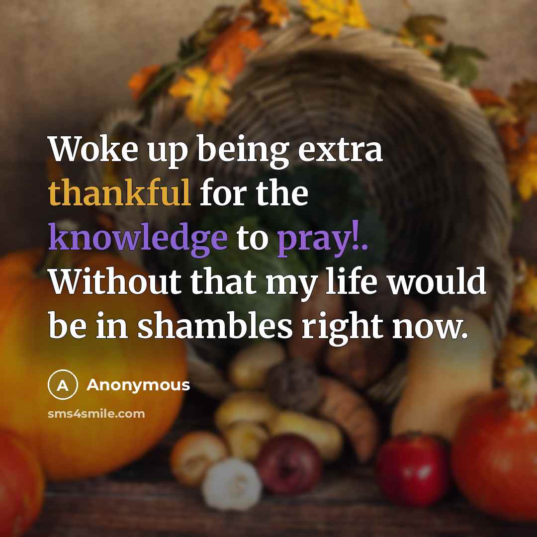 “Woke up being extra thankful for the knowledge to pray!.…” quote by Anonymous