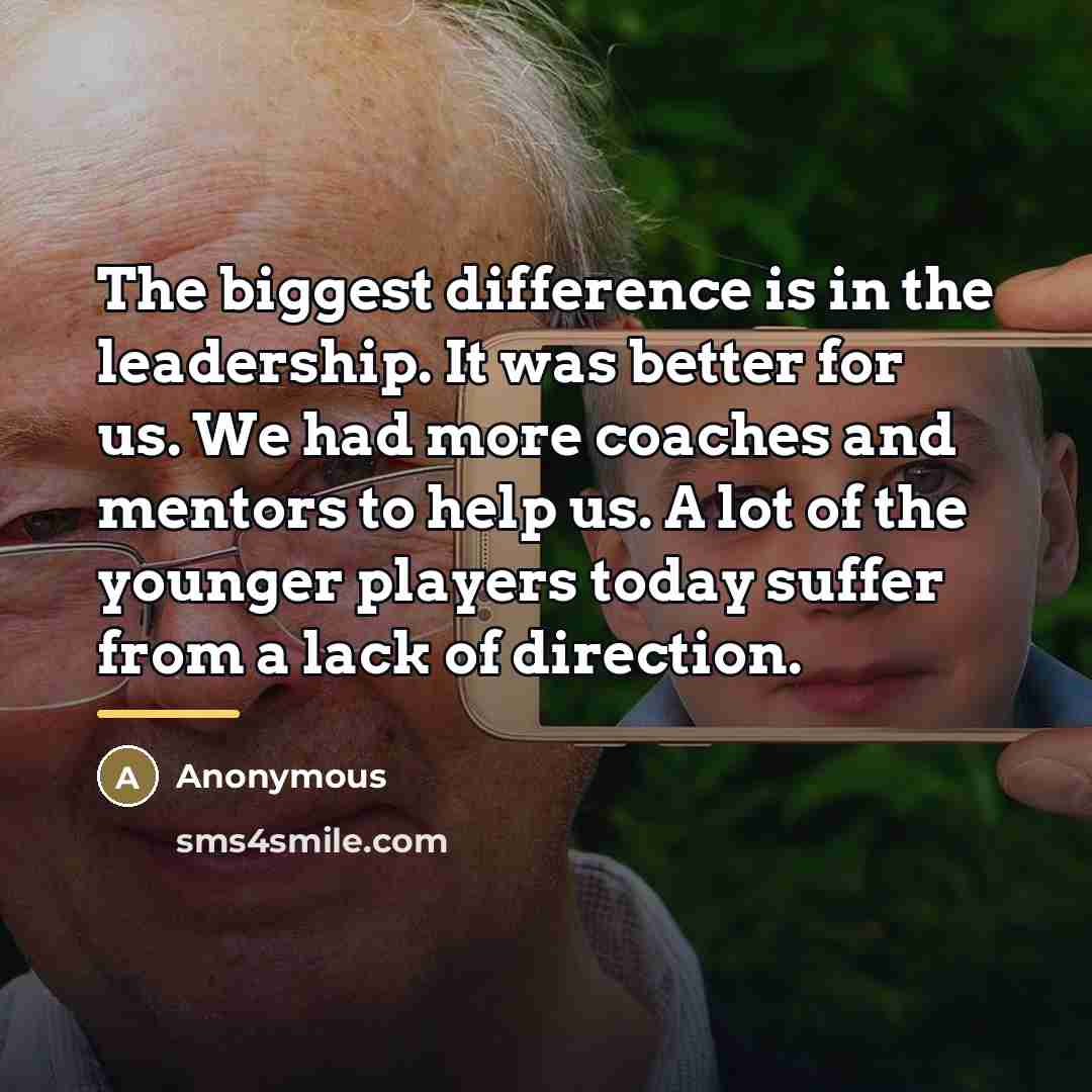 “The biggest difference is in the leadership. It was better…” quote by Anonymous