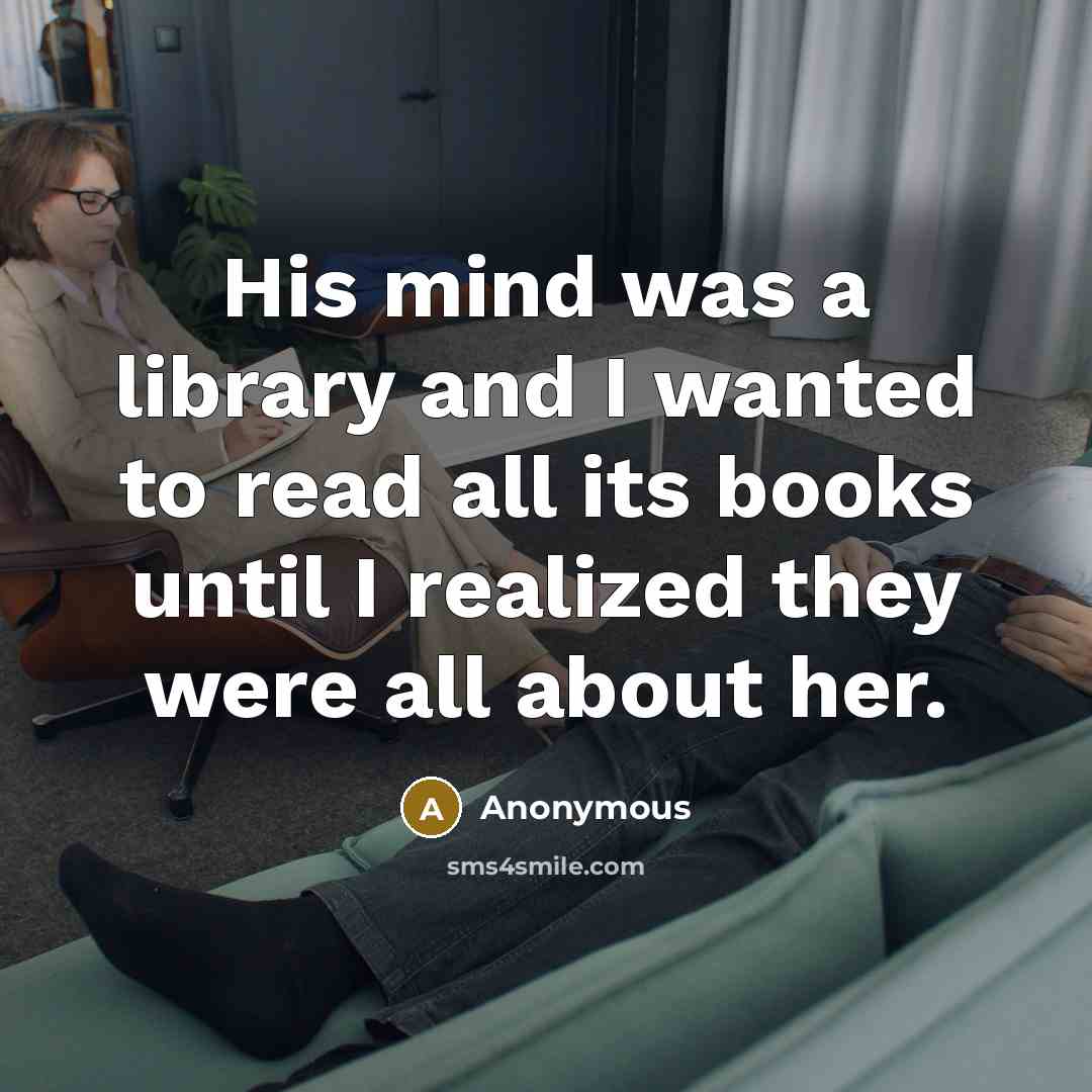 “His mind was a library and I wanted to read…” quote by Anonymous