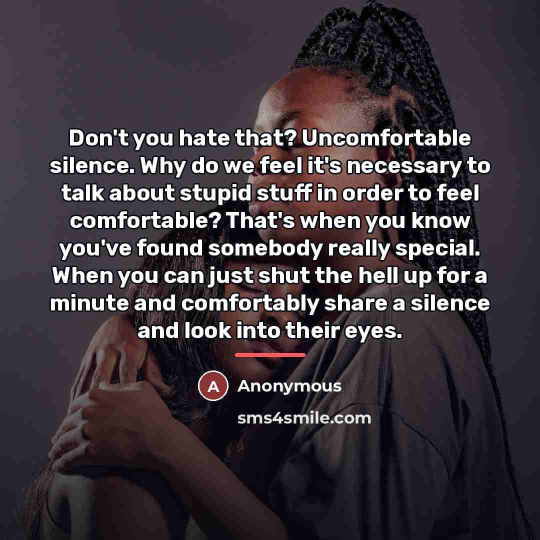 “Don't you hate that? Uncomfortable silence. Why do we feel…” quote by Anonymous
