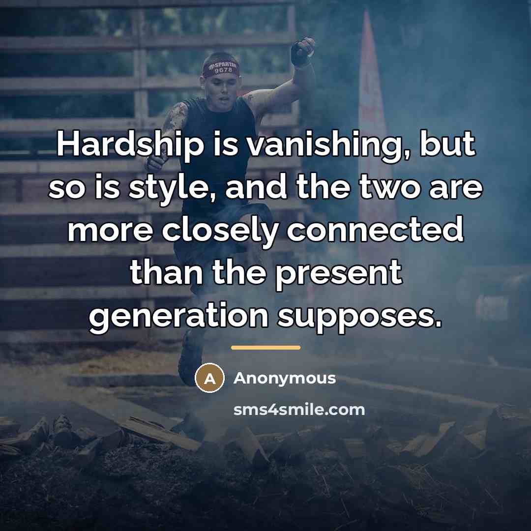 “Hardship is vanishing, but so is style, and the two…” quote by Anonymous