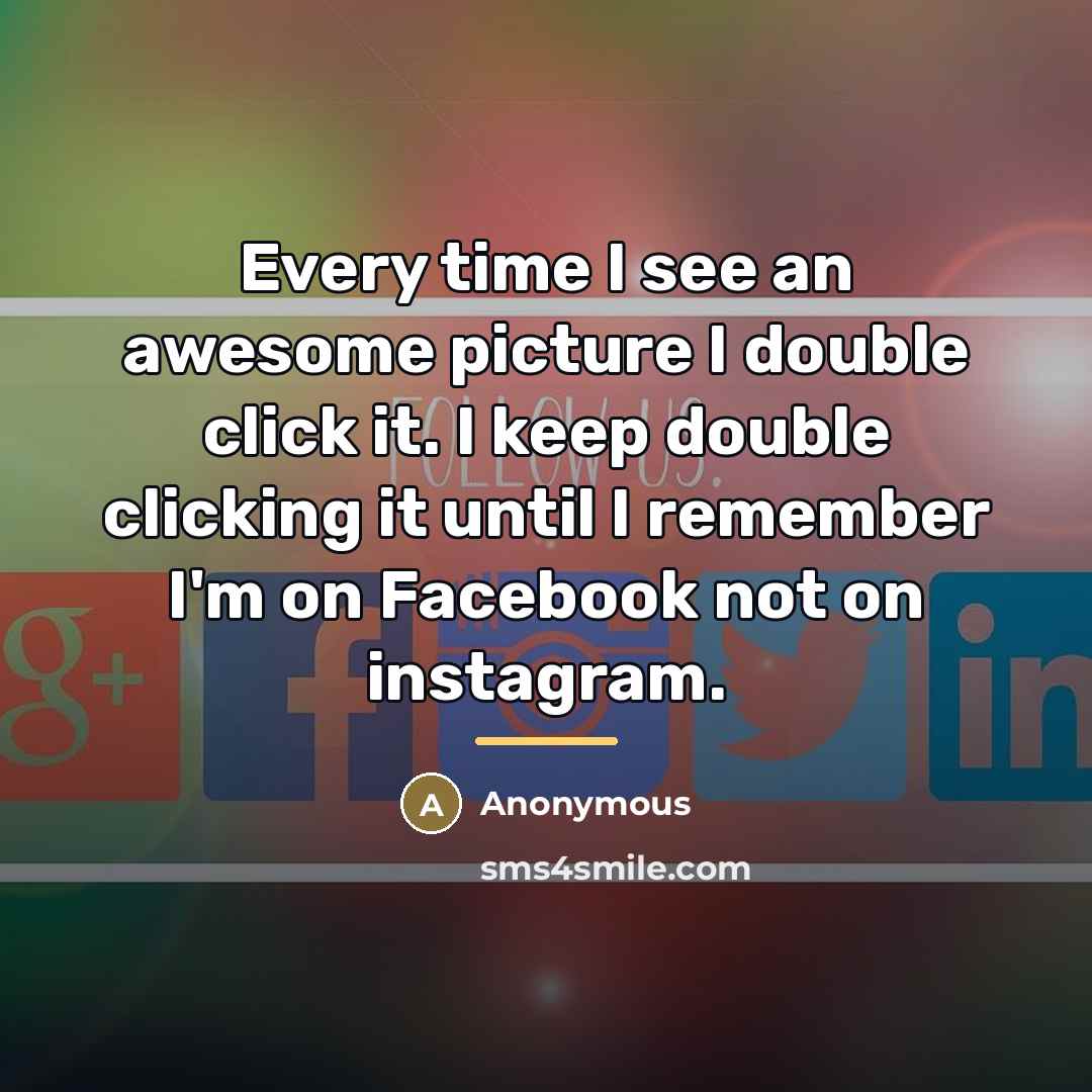 “Every time I see an awesome picture I double click…” quote by Anonymous
