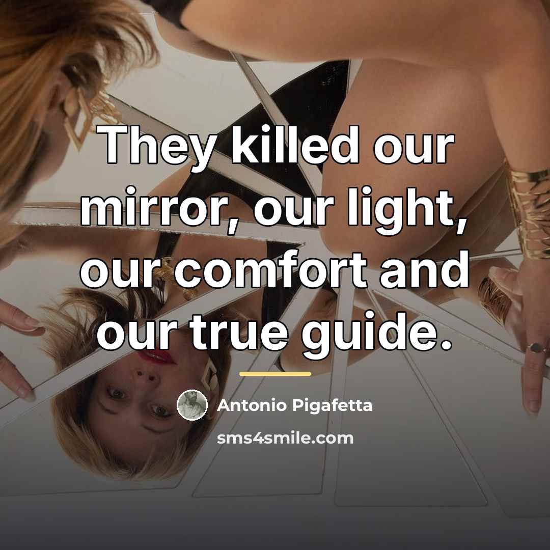 “They killed our mirror, our light, our comfort and our…” quote by Antonio Pigafetta