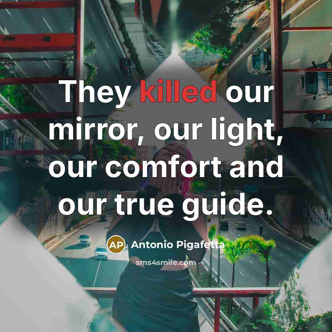 “They killed our mirror, our light, our comfort and our true guide.” quote by Antonio Pigafetta