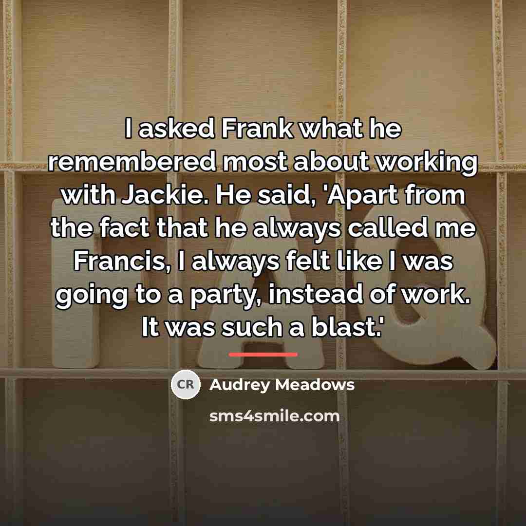 “I asked Frank what he remembered most about working with…” quote by Audrey Meadows