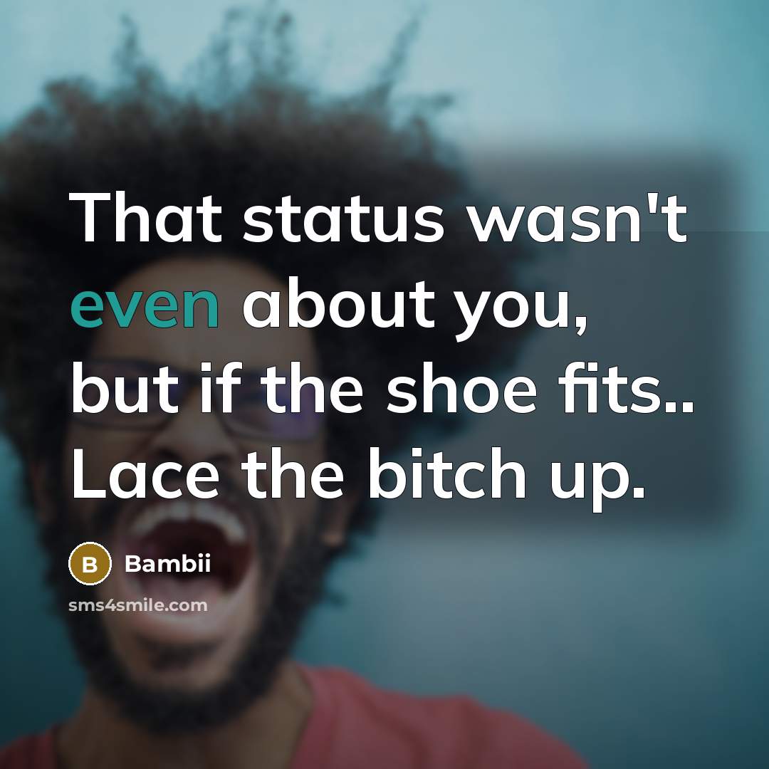 “That status wasn't even about you, but if the shoe…” quote by Bambii