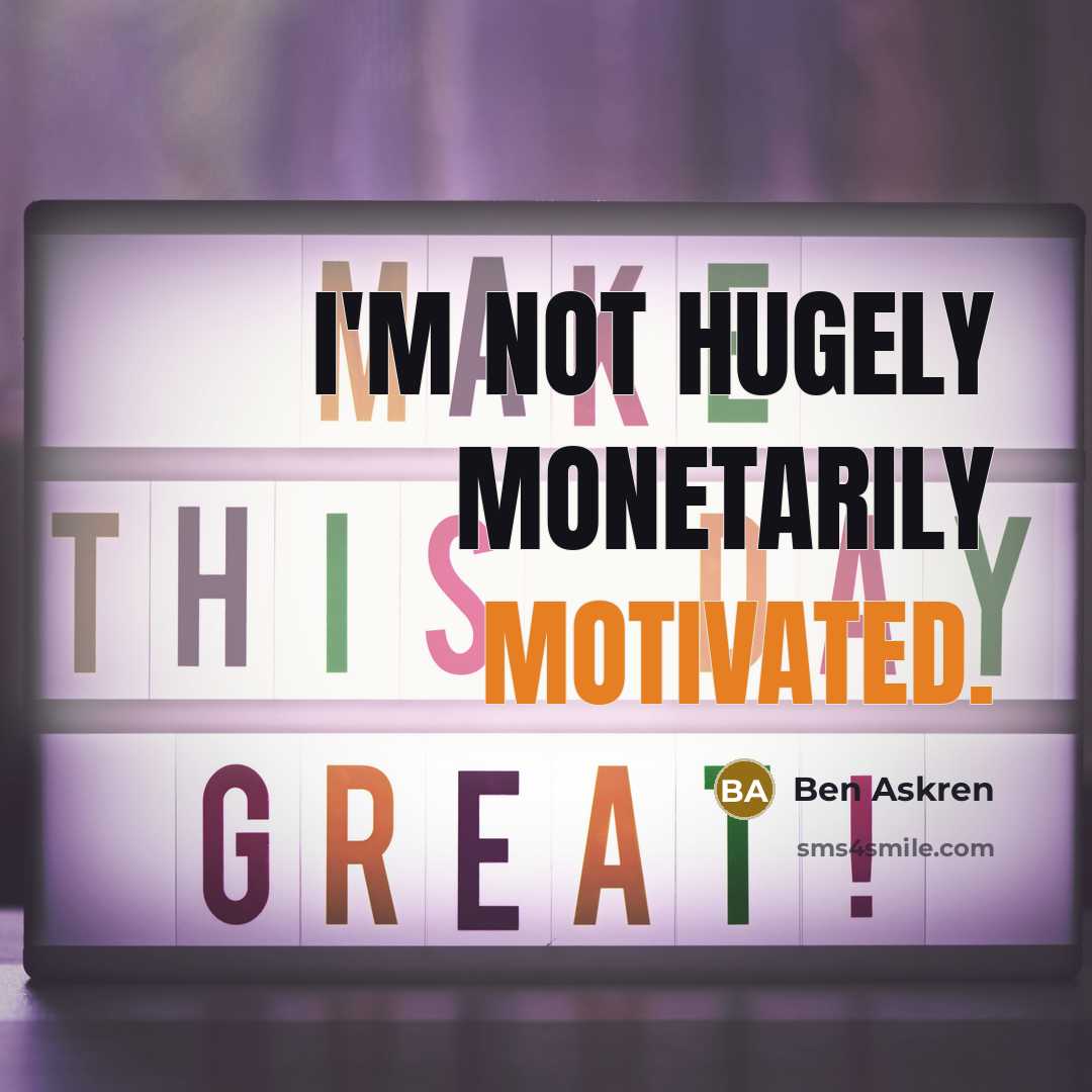 “I'm not hugely monetarily motivated.…” quote by Ben Askren