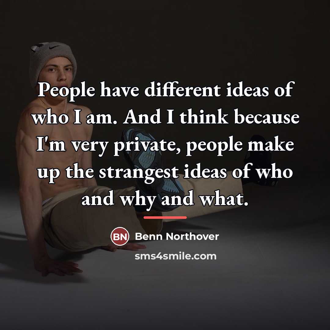 “People have different ideas of who I am. And I…” quote by Benn Northover