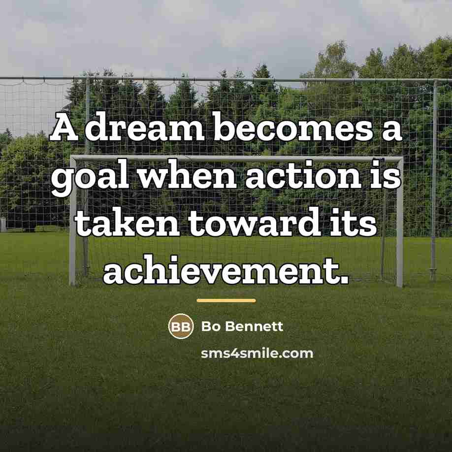“A dream becomes a goal when action is taken toward…” quote by Bo Bennett