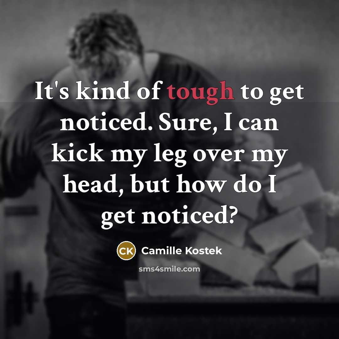 “It's kind of tough to get noticed. Sure, I can…” quote by Camille Kostek