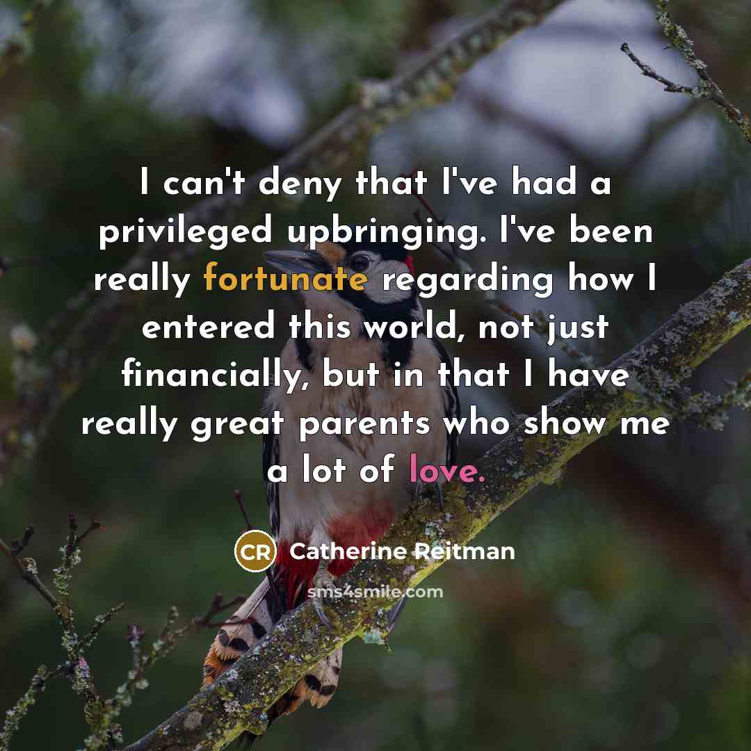 “I can't deny that I've had a privileged upbringing. I've…” quote by Catherine Reitman
