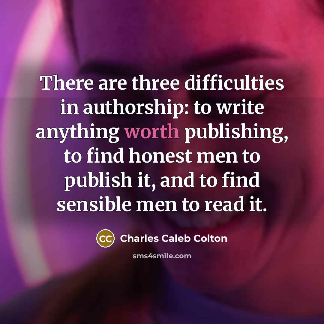 “There are three difficulties in authorship: to write anything worth…” quote by Charles Caleb Colton