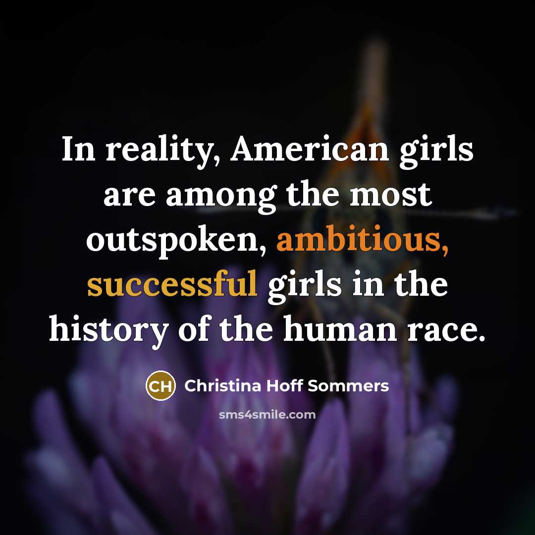 “In reality, American girls are among the most outspoken, ambitious,…” quote by Christina Hoff Sommers