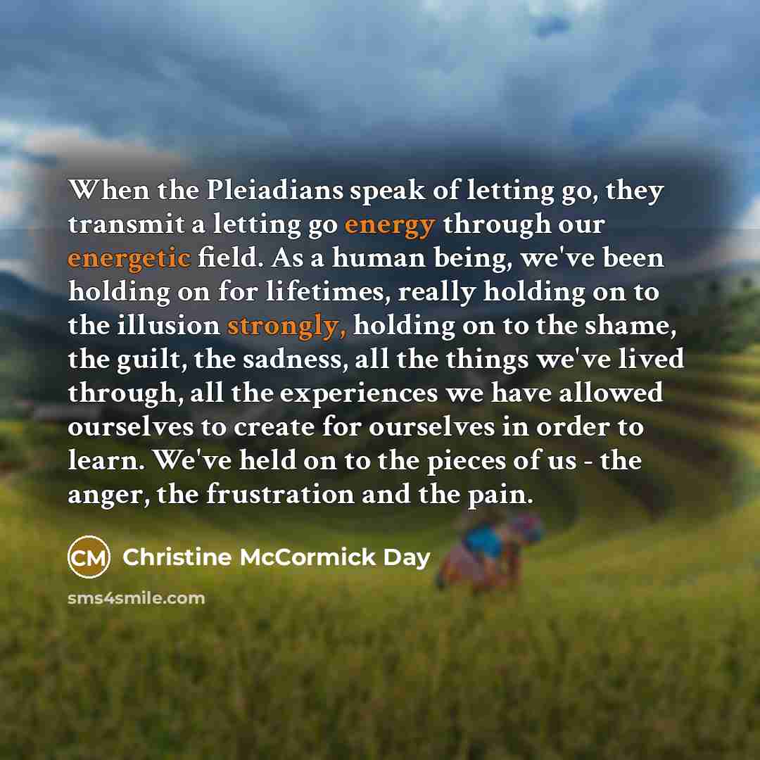 “When the Pleiadians speak of letting go, they transmit a…” quote by Christine McCormick Day