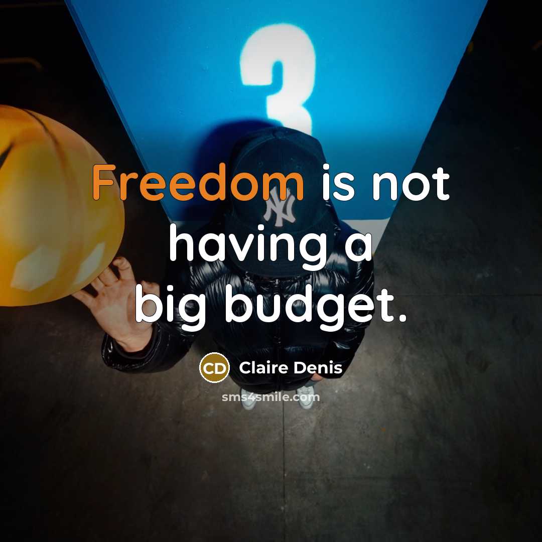“Freedom is not having a big budget.…” quote by Claire Denis