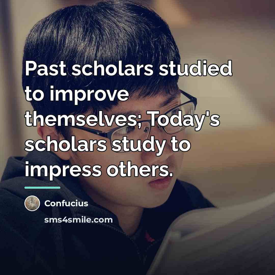 “Past scholars studied to improve themselves; Today's scholars study to…” quote by Confucius