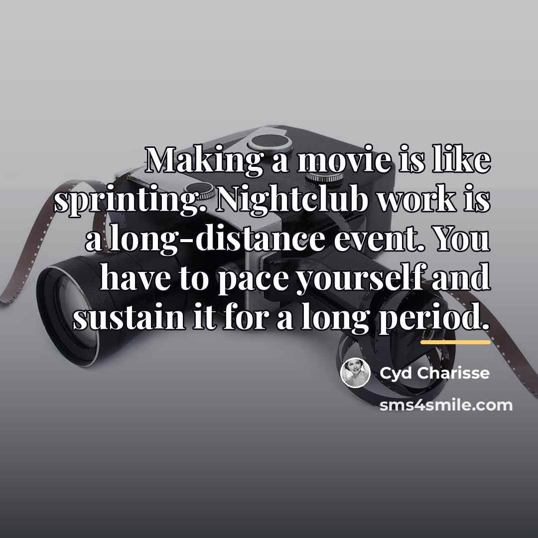“Making a movie is like sprinting. Nightclub work is a…” quote by Cyd Charisse