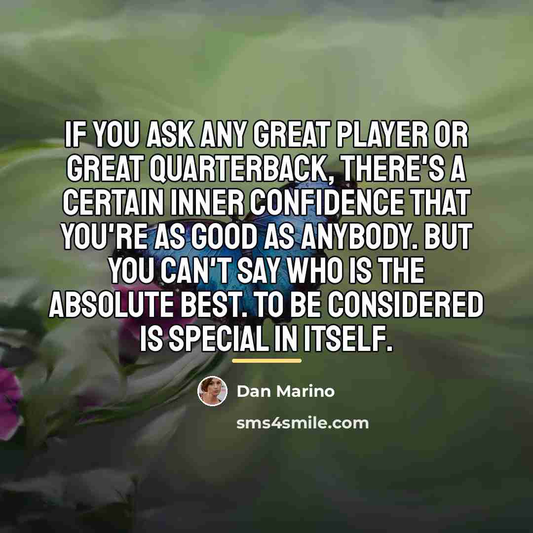 “If you ask any great player or great quarterback, there's…” quote by Dan Marino