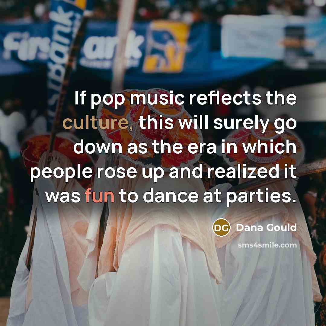 “If pop music reflects the culture, this will surely go…” quote by Dana Gould