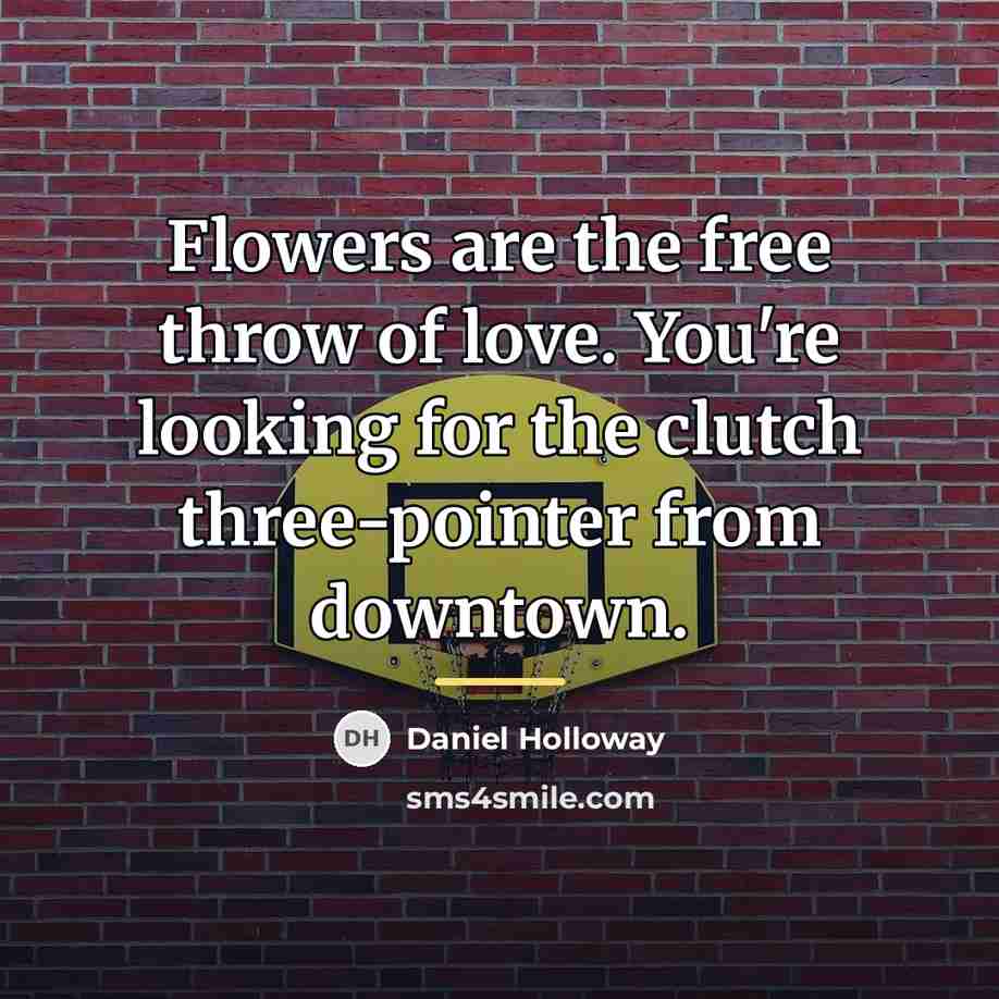 “Flowers are the free throw of love. You're looking for…” quote by Daniel Holloway