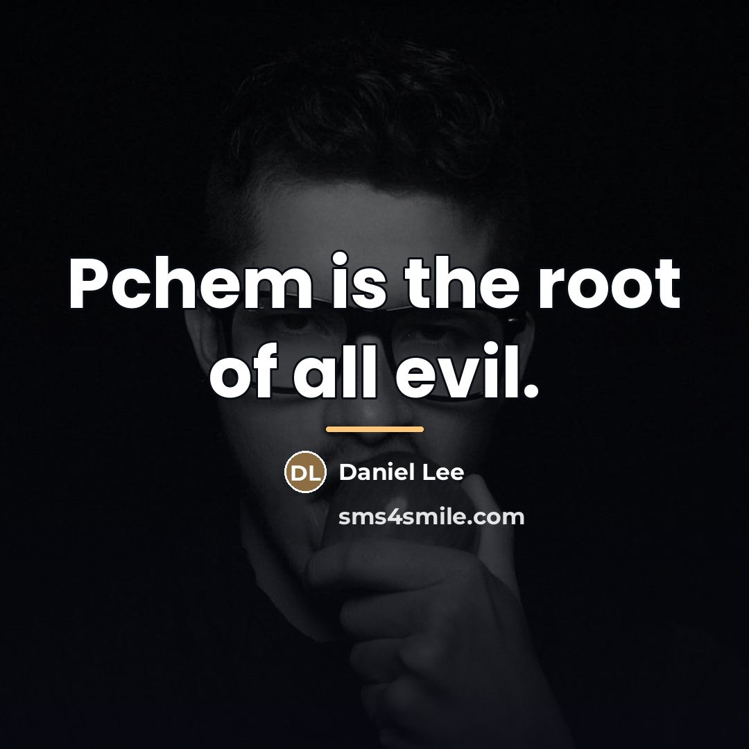 “Pchem is the root of all evil.…” quote by Anonymous